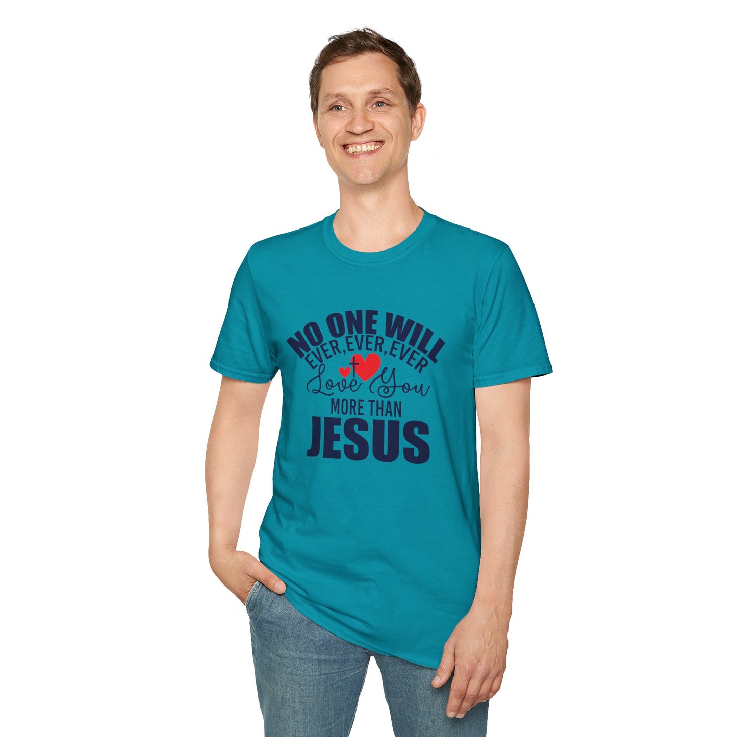 No One Will Ever Ever Ever Love You Like Jesus Christian Unisex T-shirt