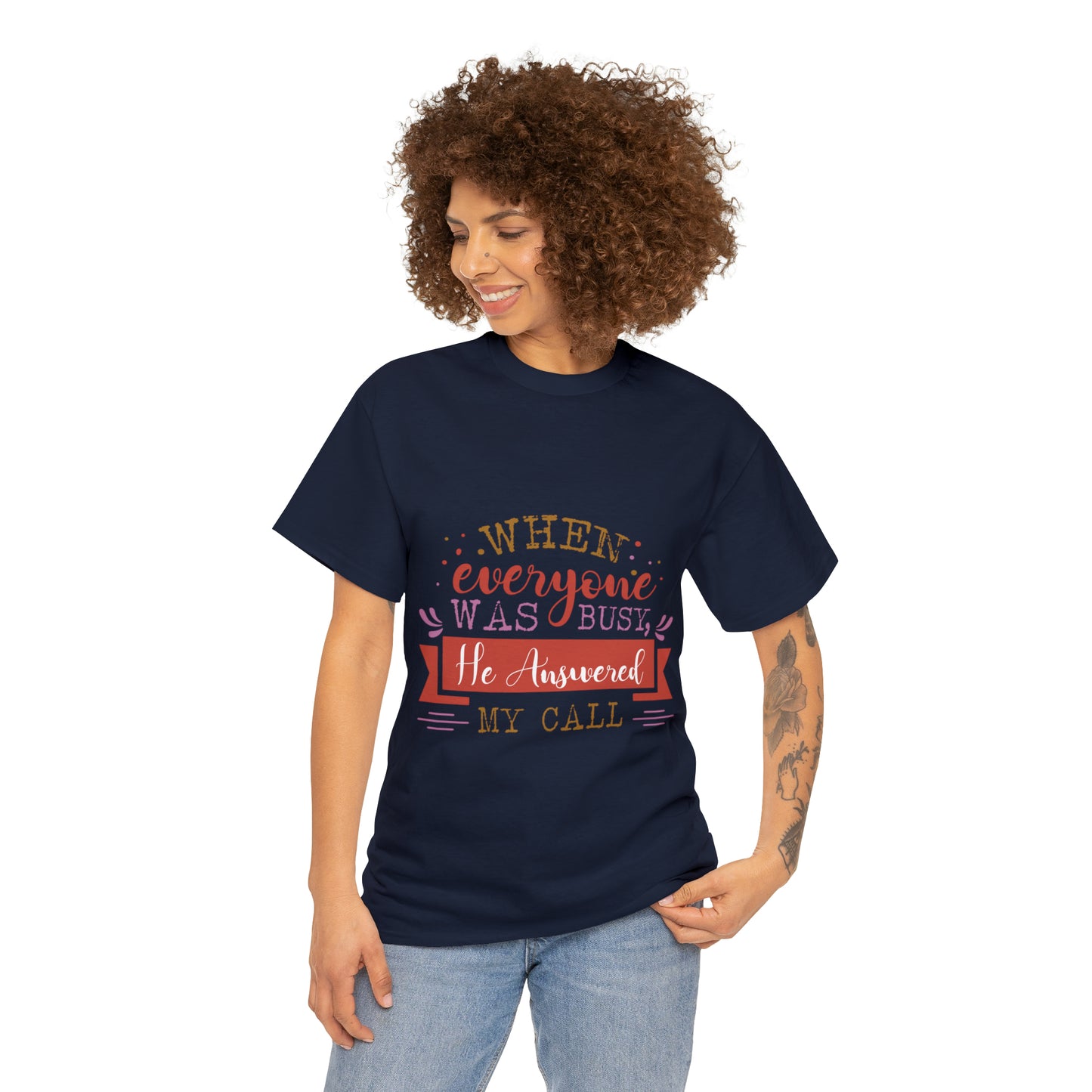 When Everyone Was Busy He Answered My Call Unisex Heavy Cotton Tee