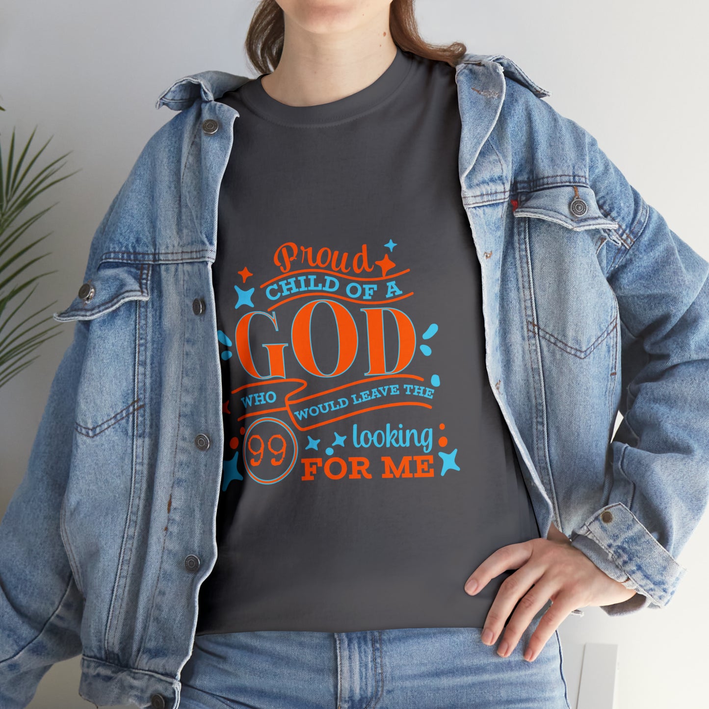 Proud Child Of A God Who Would Leave The 99 Looking For Me Unisex Heavy Cotton Tee