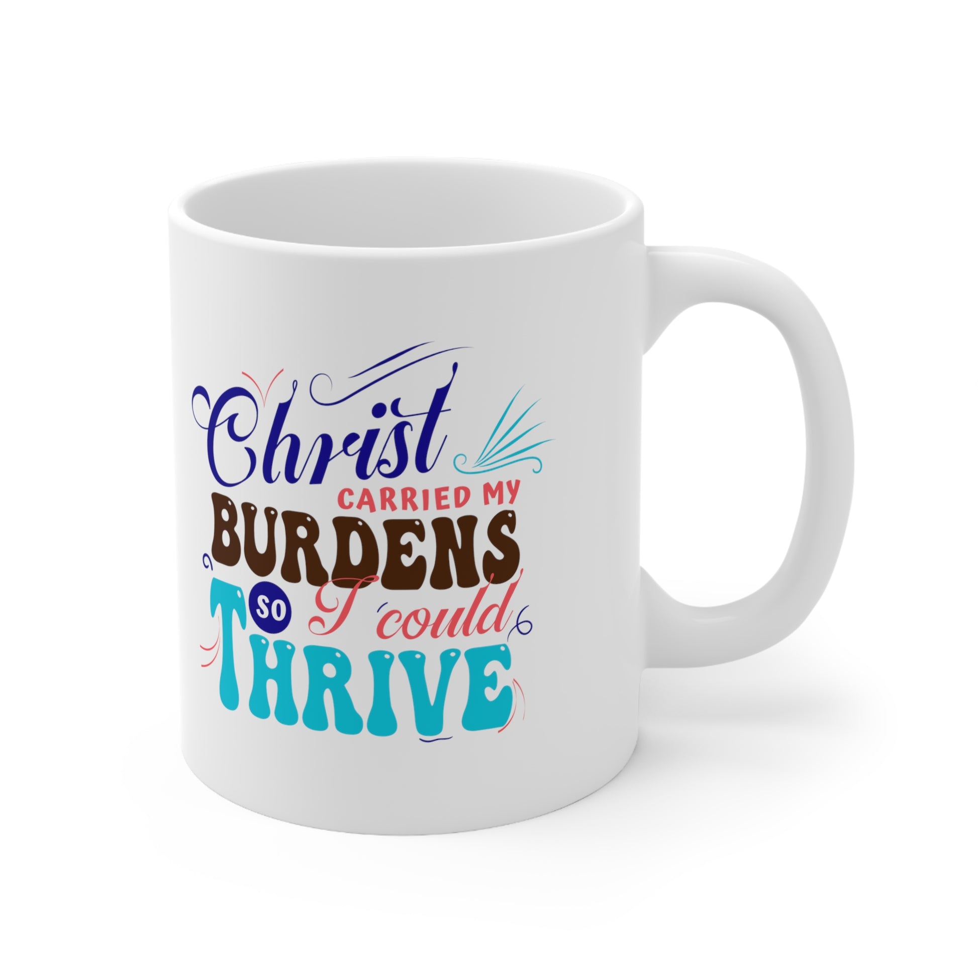 Christ Carried My Burdens So I Could Thrive White Ceramic Mug 11oz (double sided printing) Printify