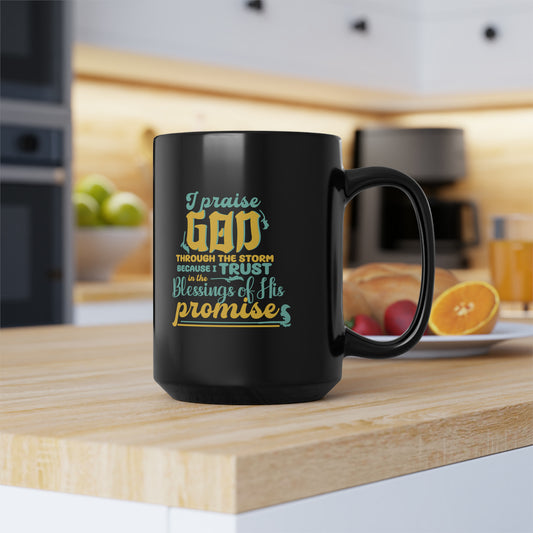 I Praise God Through The Storm Because I Trust In The Blessings Of His Promises Black Ceramic Mug, 15oz (double sided print) Printify