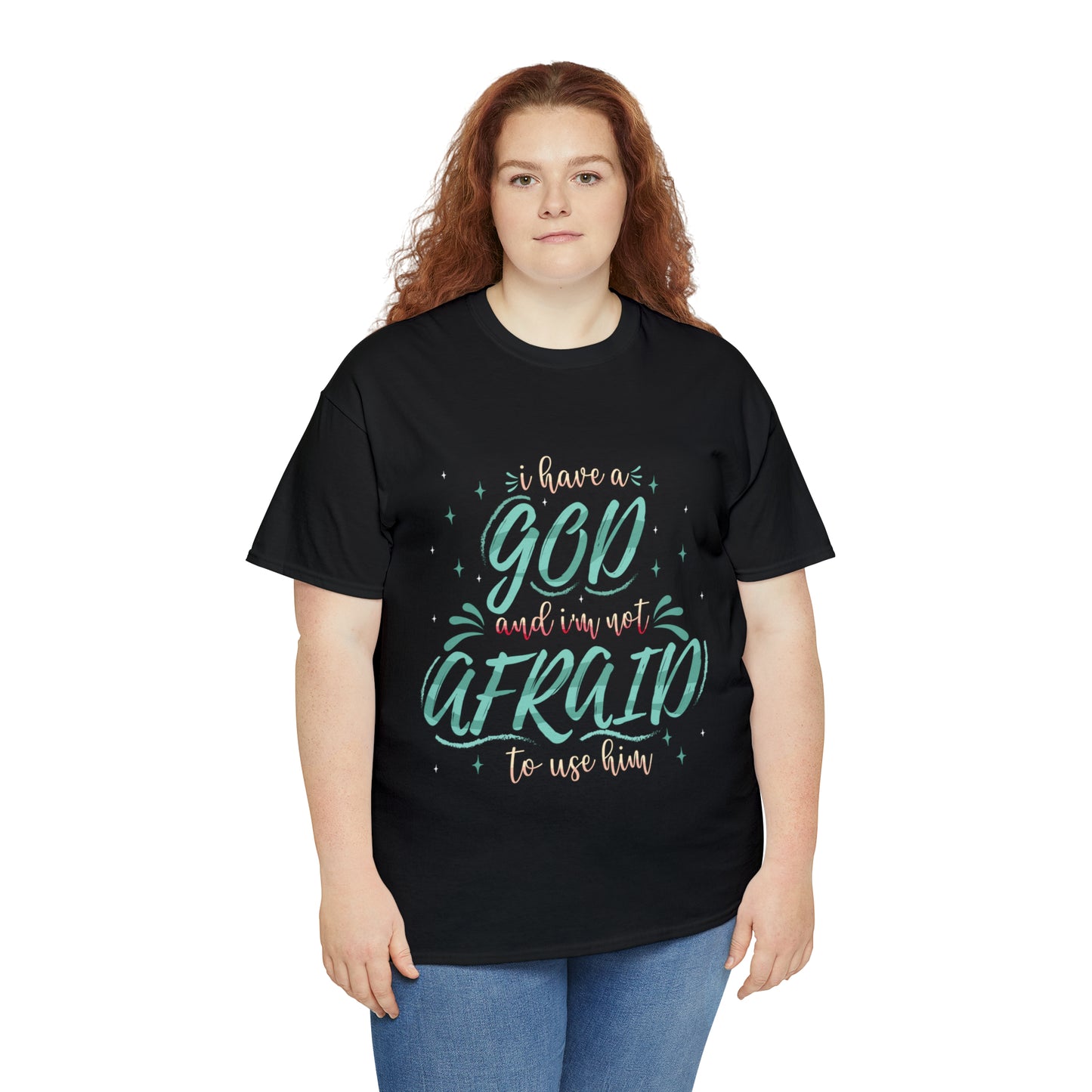 I Have A God & I'm Not Afraid To Use HIm Unisex Heavy Cotton Tee