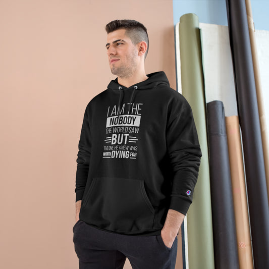 I Am The Nobody The World Saw But The One He Knew Was Worth Dying For Unisex Champion Hoodie