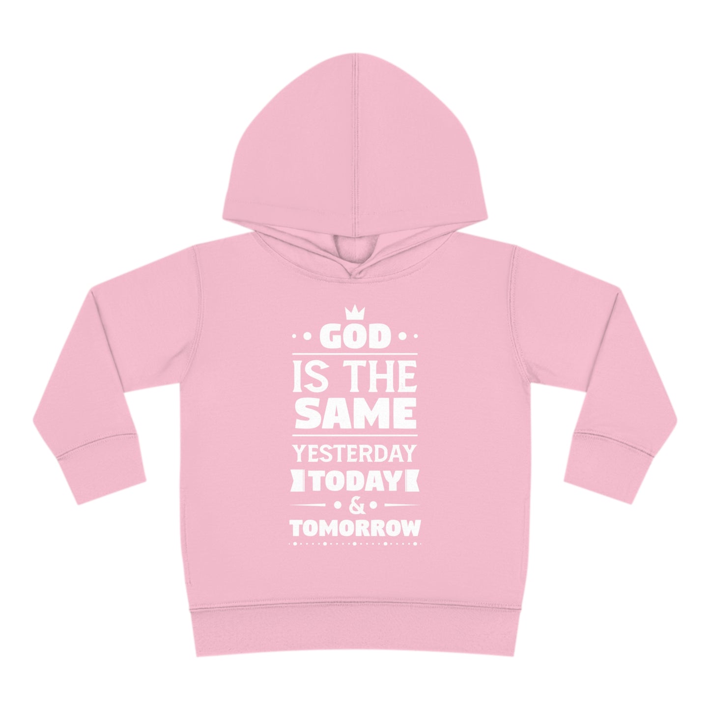 God Is The Same Yesterday Today & Tomorrow Toddler Pullover Fleece Hoodie Printify