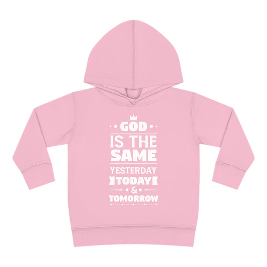 God Is The Same Yesterday Today & Tomorrow Toddler Pullover Fleece Hoodie Printify