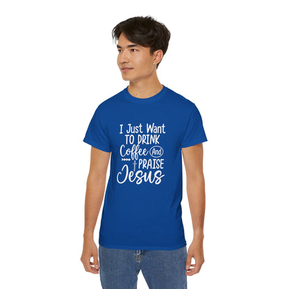 I Just Want To Drink Coffee And Praise Jesus Unisex Christian Ultra Cotton Tee Printify