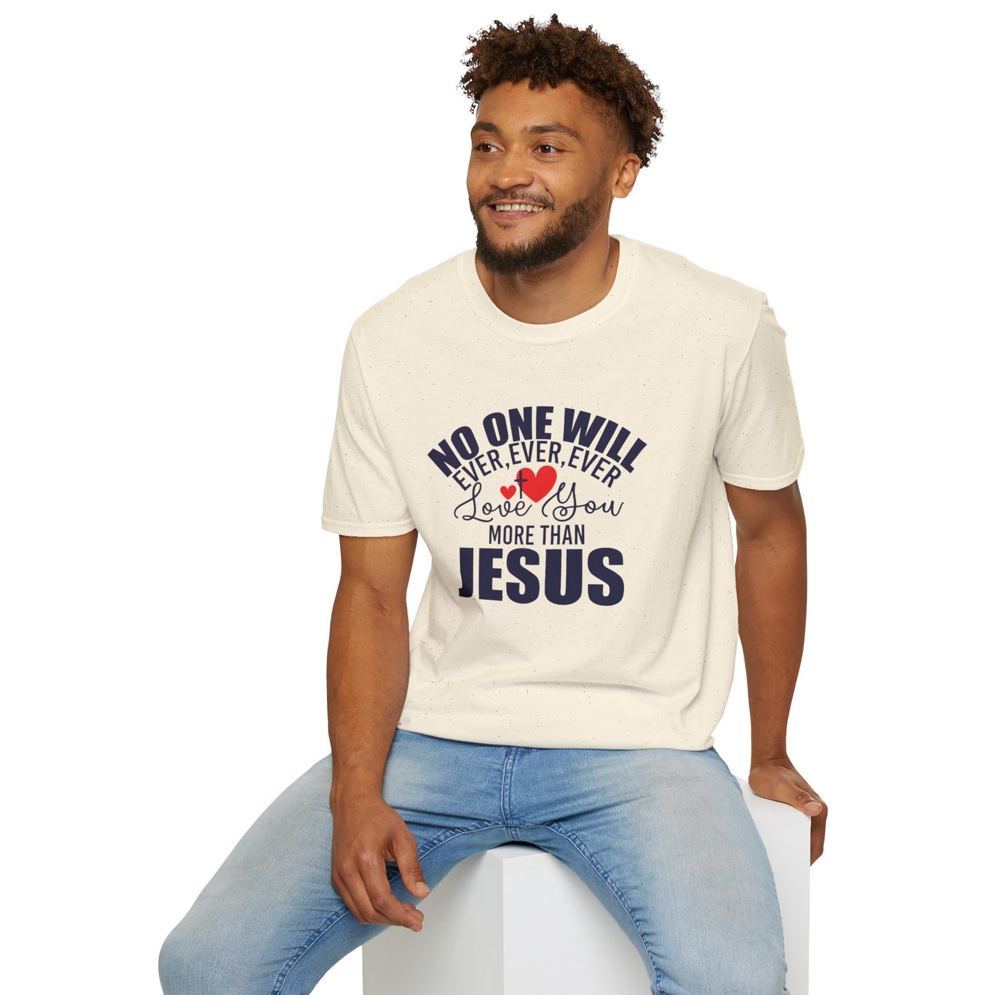 No One Will Ever Ever Ever Love You Like Jesus Christian Unisex T-shirt