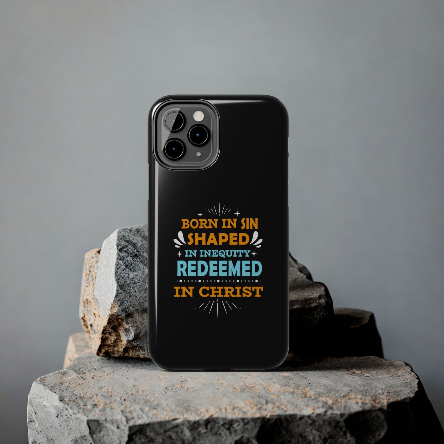 Born In Sin Shaped In Inequity Redeemed In Christ Tough Phone Cases, Case-Mate