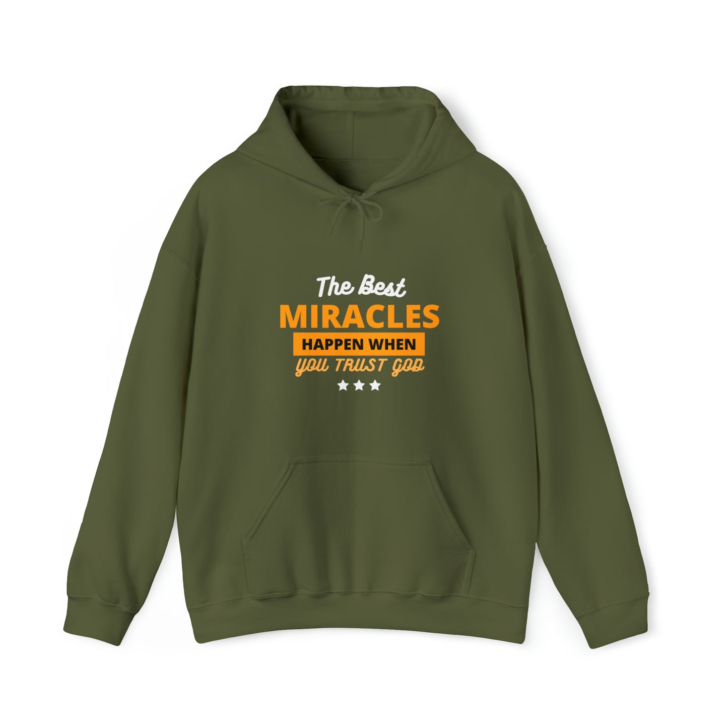 The Best Miracles Happen When You Trust God Unisex Hooded Sweatshirt Printify