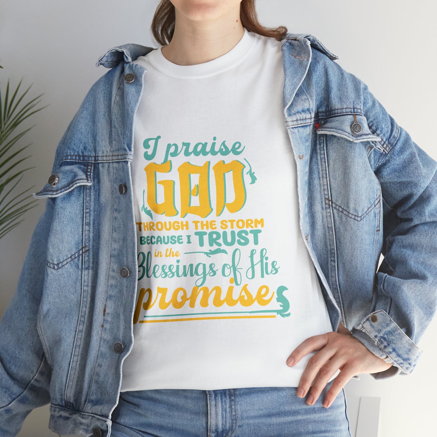 I Praise God Through The Storm Because I Trust In The Blessings Of His Promise Unisex Heavy Cotton Tee