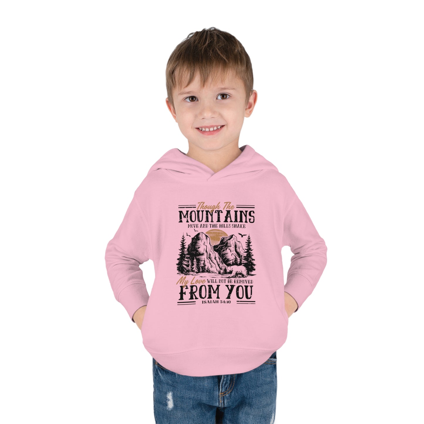 Though The Mountains Move And The Hills Shake My Love Will Not Be Removed From You Christian Toddler Pullover Fleece Hooded Sweatshirt