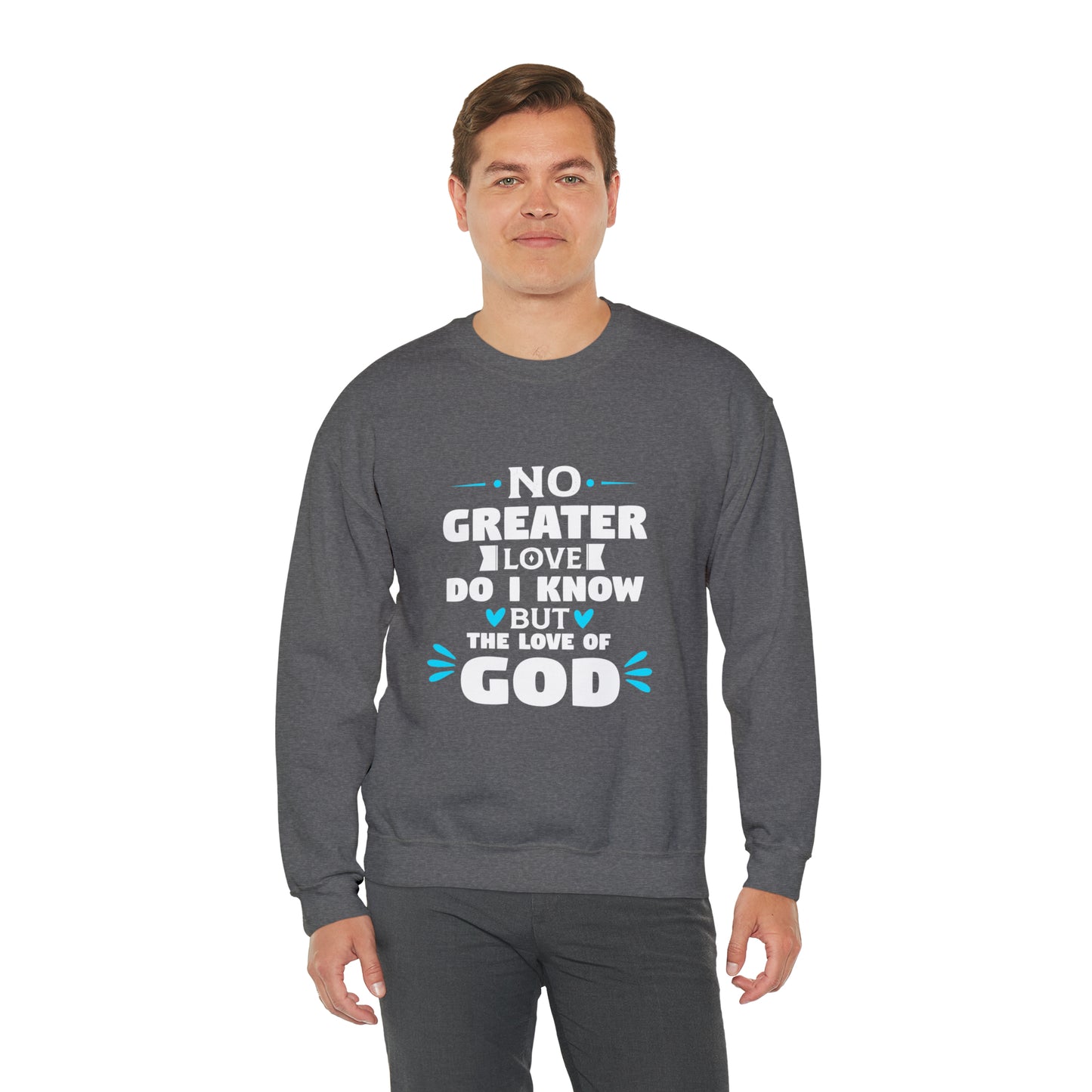 No Greater Love Do I Know But The Love Of God Unisex Heavy Blend™ Crewneck Sweatshirt