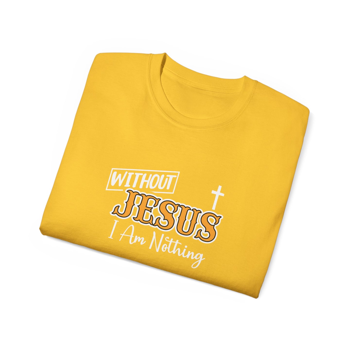 Without Jesus I Am Nothing Unisex Christian Ultra Cotton Tee Printify