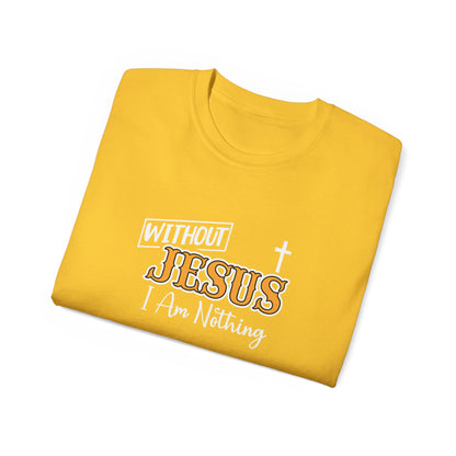 Without Jesus I Am Nothing Unisex Christian Ultra Cotton Tee Printify