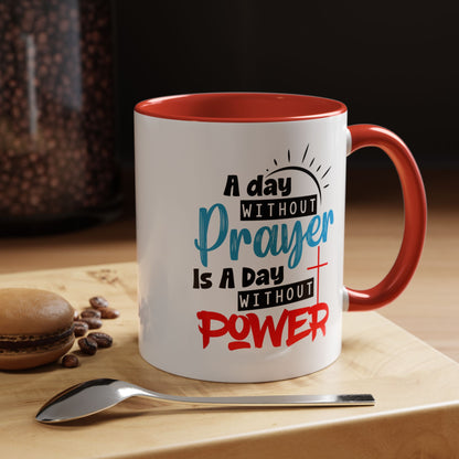 Christian Ceramic Mug- A Day Without Prayer Accent Coffee Mug (11, 15oz)