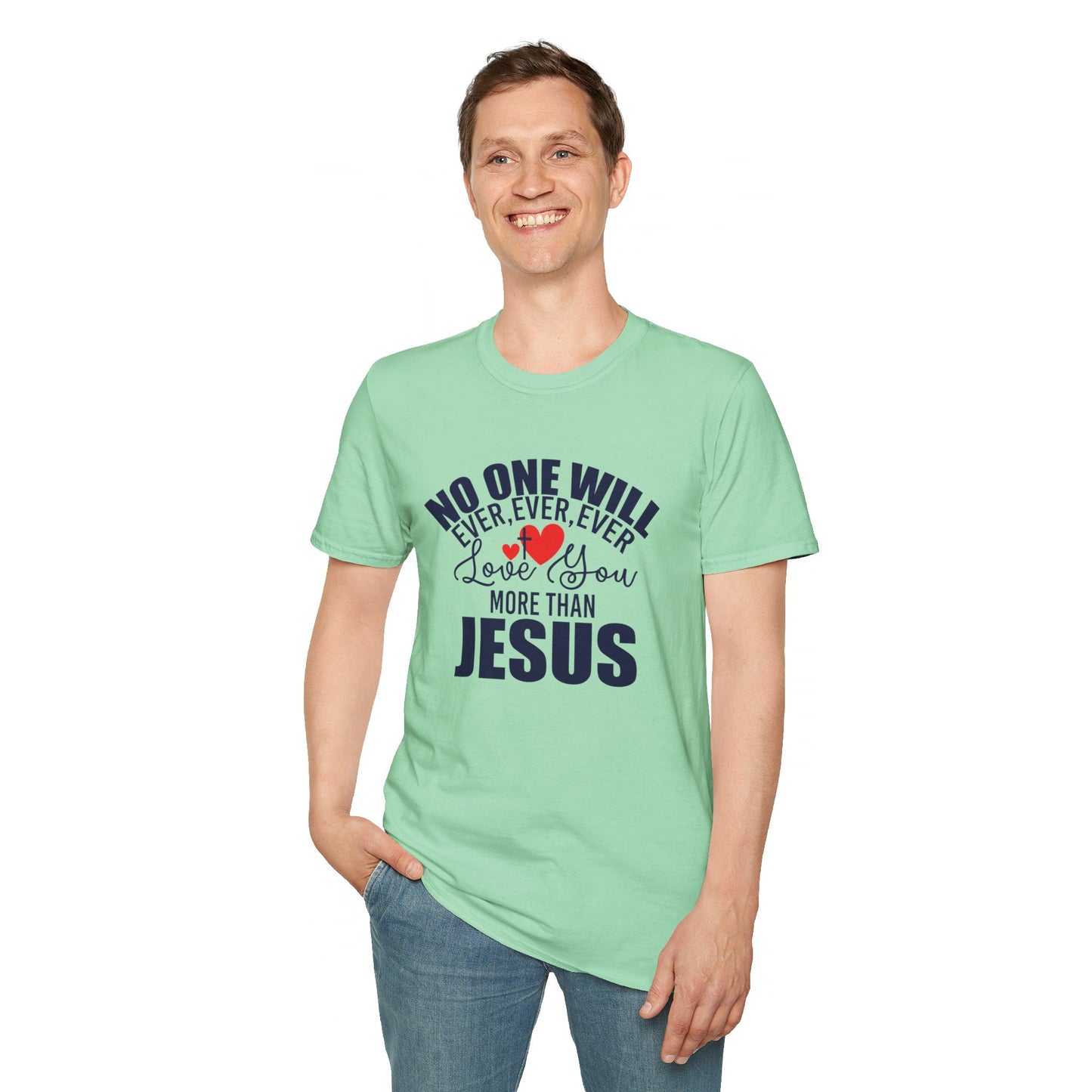 No One Will Ever Ever Ever Love You Like Jesus Christian Unisex T-shirt