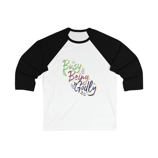 Busy Being Godly Unisex 3\4 Sleeve Baseball Tee