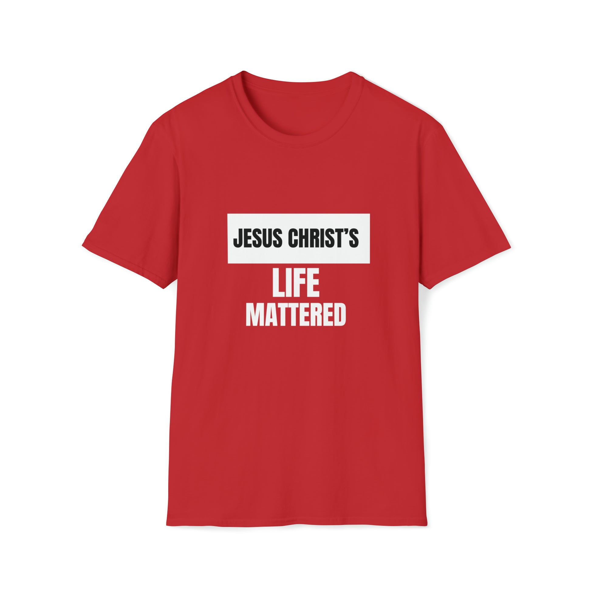 Jesus Christ's Life Mattered Unisex T-shirt Printify