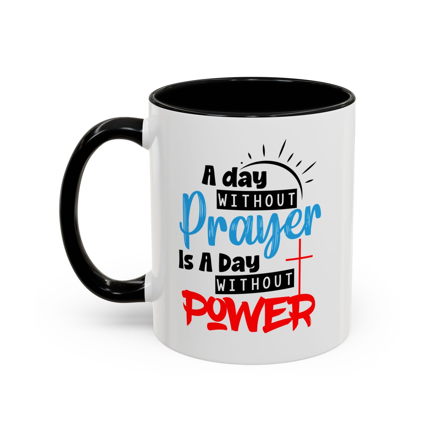 Christian Ceramic Mug- A Day Without Prayer Accent Coffee Mug (11, 15oz)