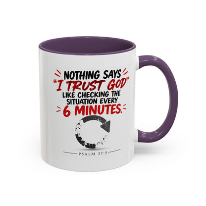 Nothing Says I Trust God Like Checking the Situation Every 6 Minutes Mug