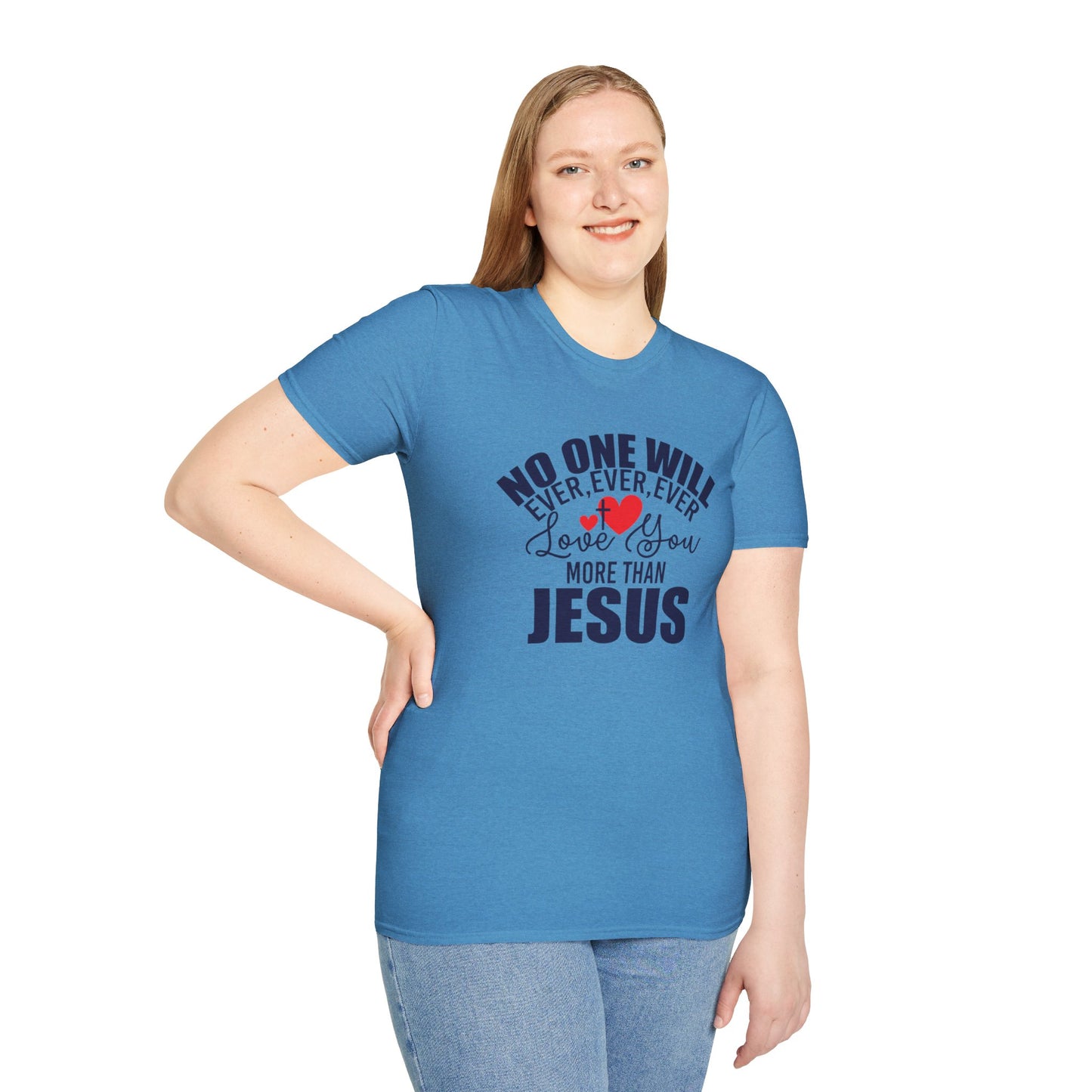 No One Will Ever Ever Ever Love You Like Jesus Christian Unisex T-shirt