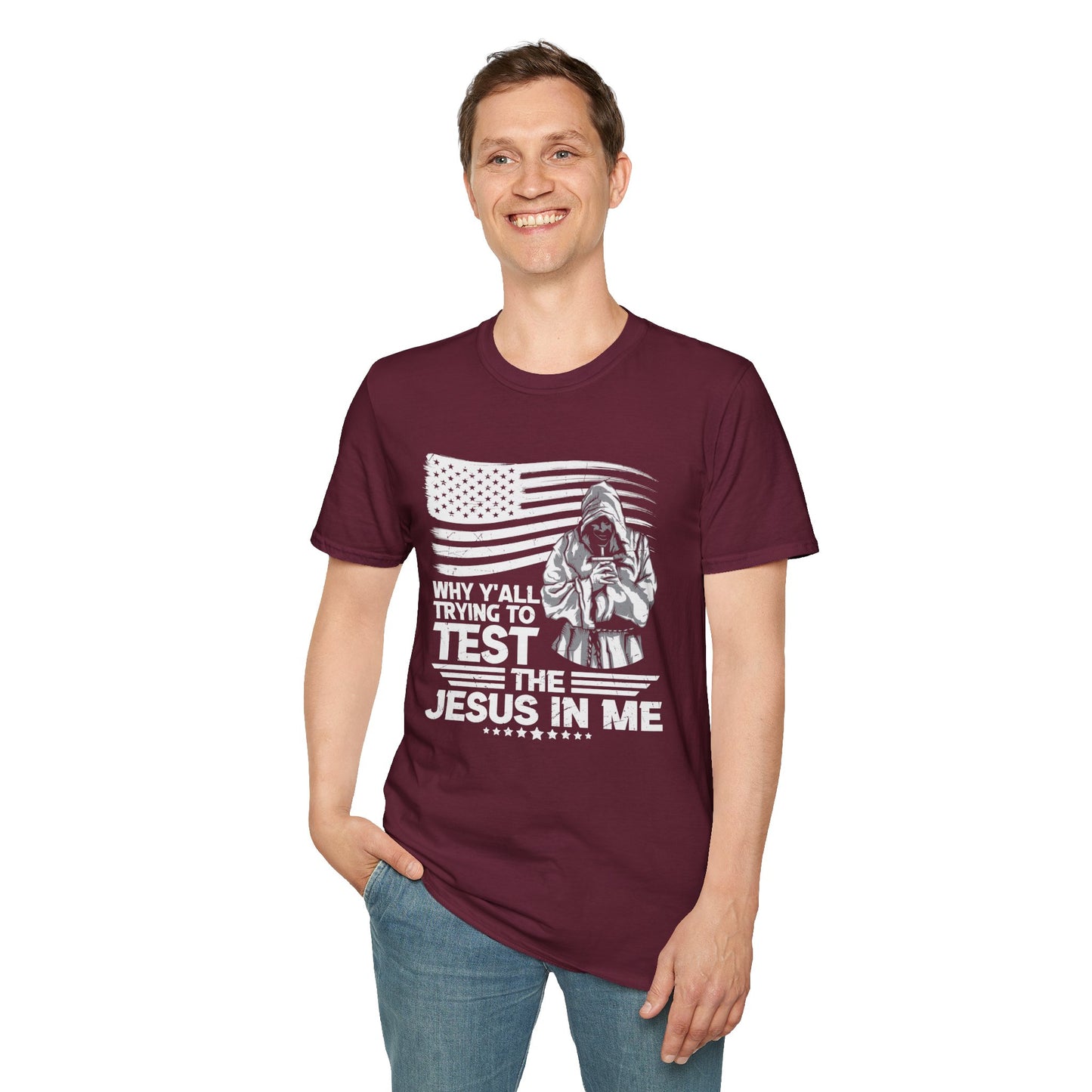 Why Y'all Trying To Test The Jesus In Me American Patriotic Christian Unisex T-shirt