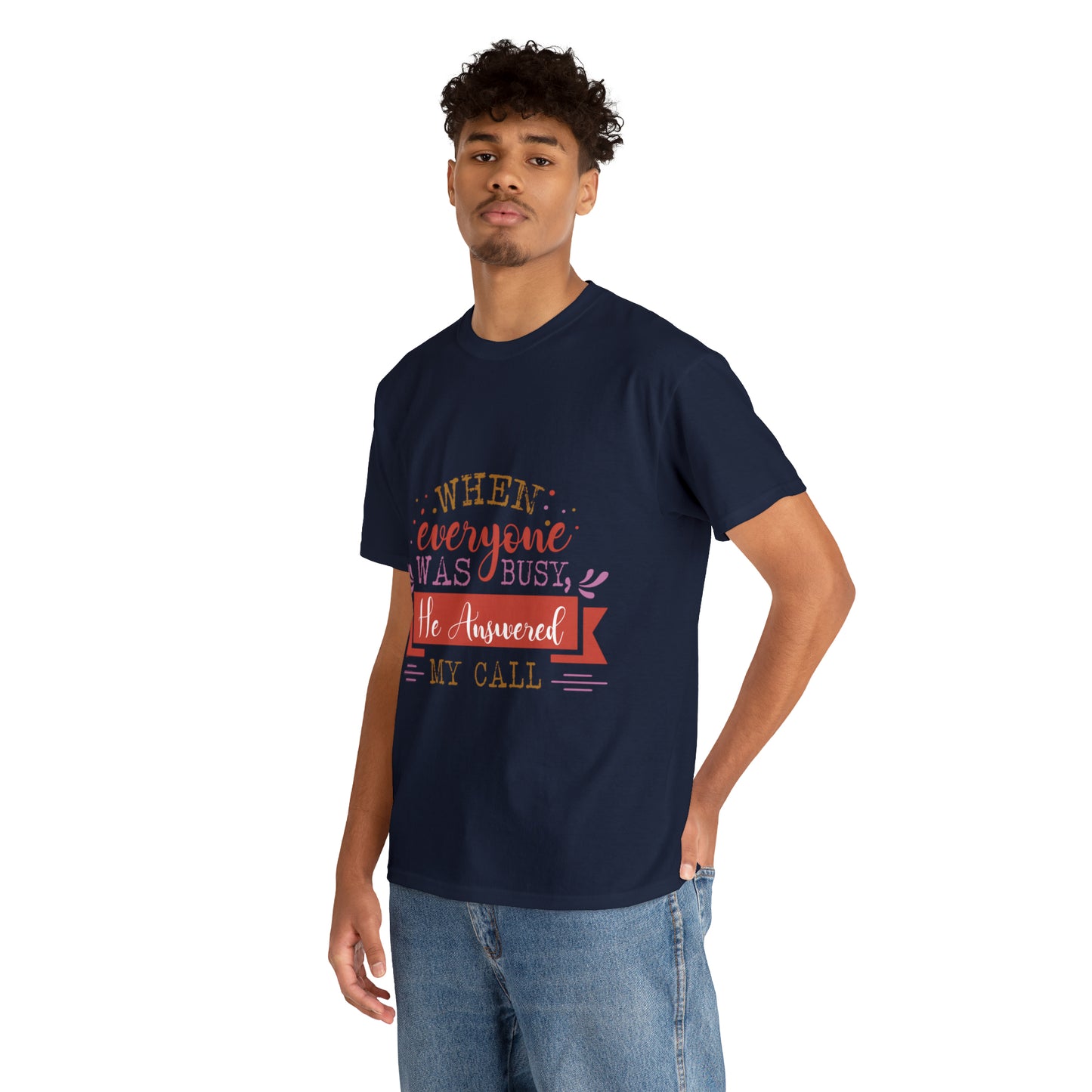 When Everyone Was Busy He Answered My Call Unisex Heavy Cotton Tee