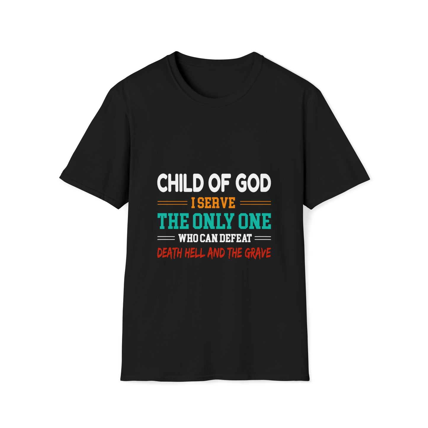 Child Of God I Serve The Only One Who Can Defeat Death Hell And The Grave Unisex T-shirt Printify