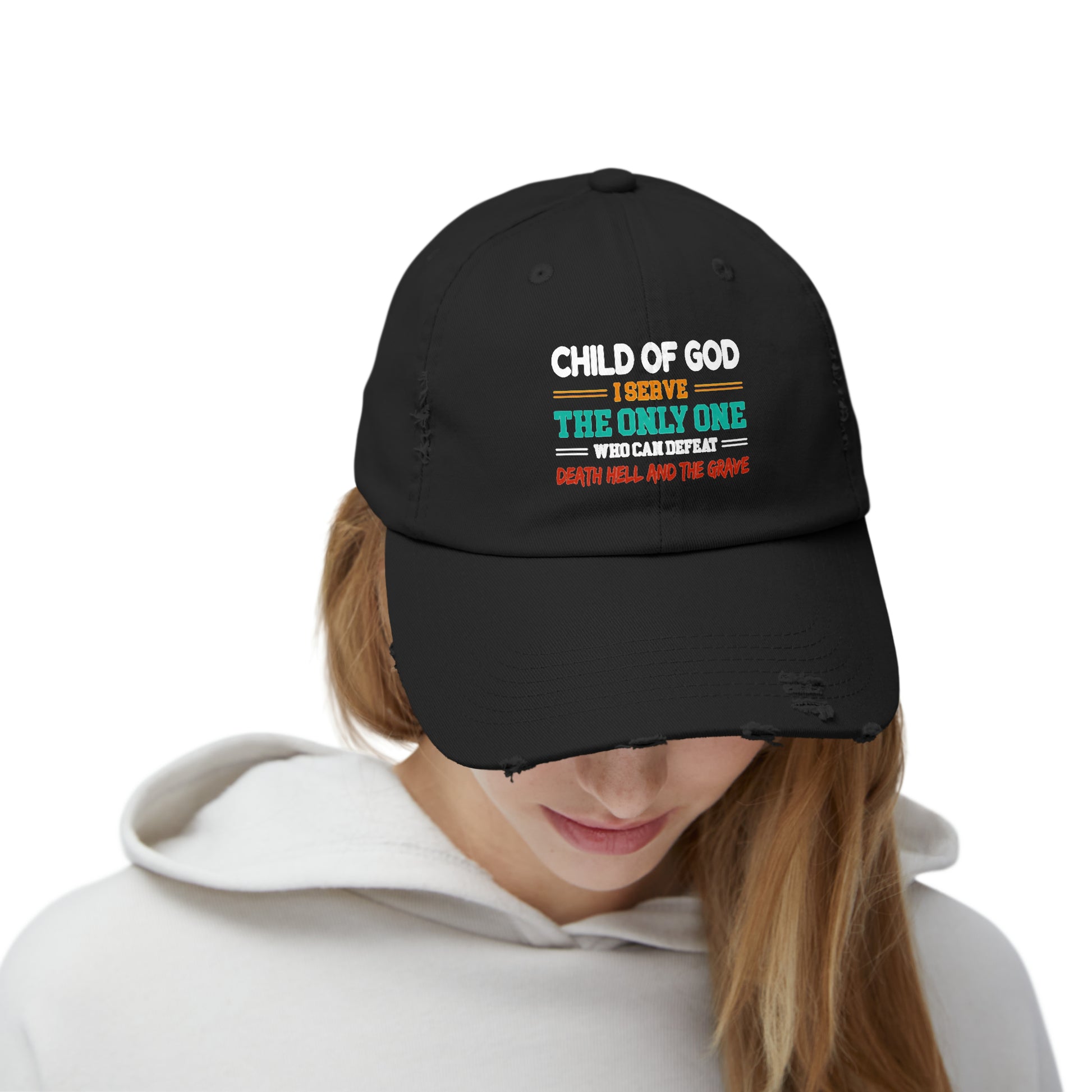 Child Of God I Serve The Only One Who Can Defeat Death Hell And The Grave Unisex Christian Distressed Hat Printify