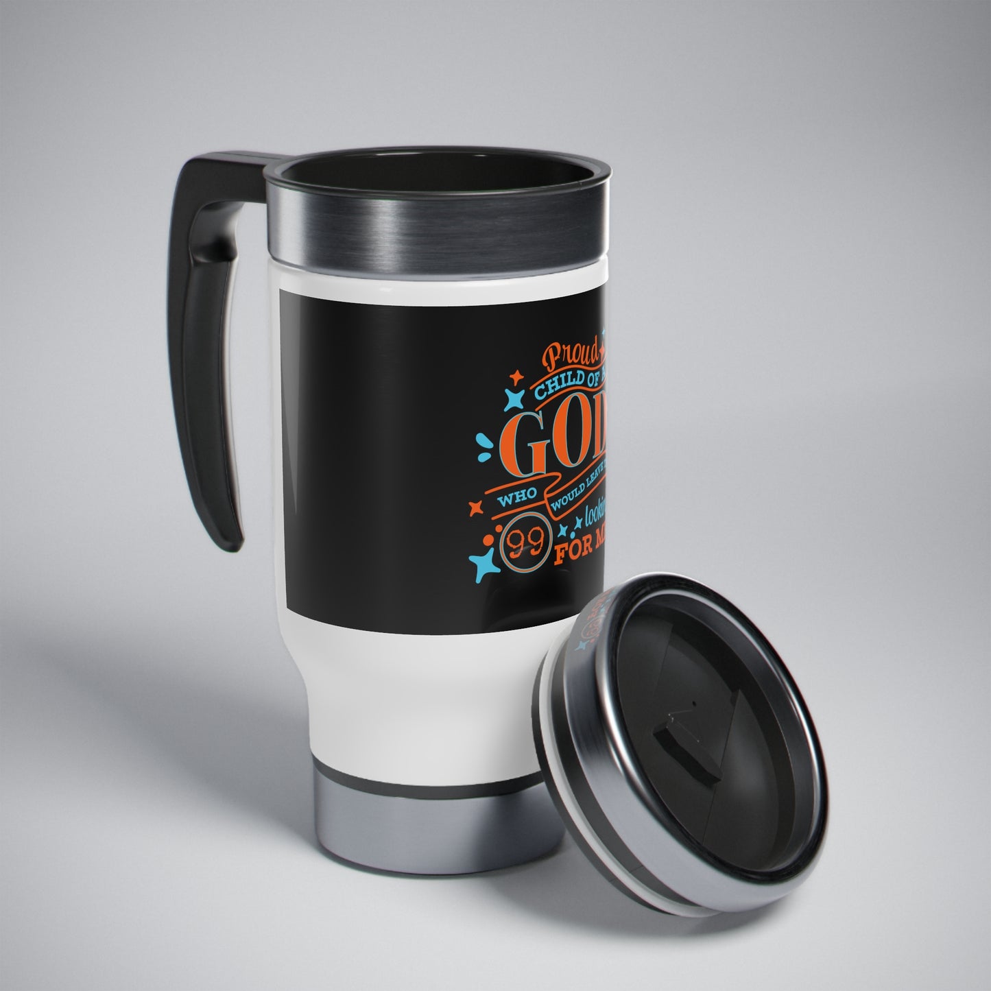 Proud Child Of A God Who Would Leave The 99 Looking For Me (2) Travel Mug with Handle, 14oz