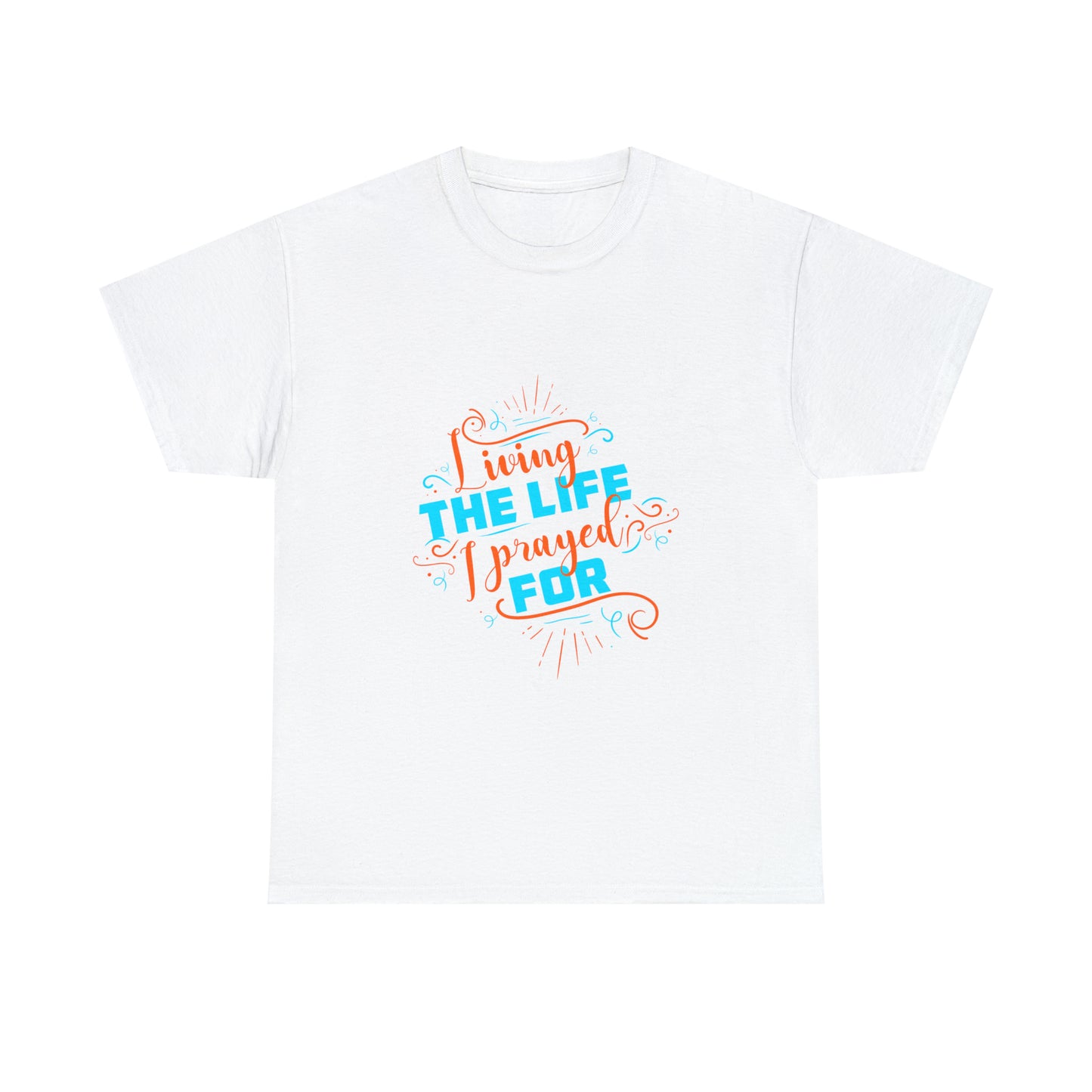 Living The Life I Prayed For Unisex Heavy Cotton Tee