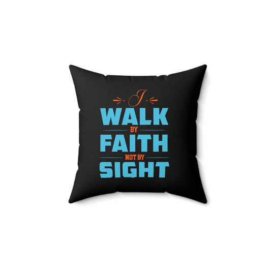 I Walk By Faith & Not By Sight Pillow