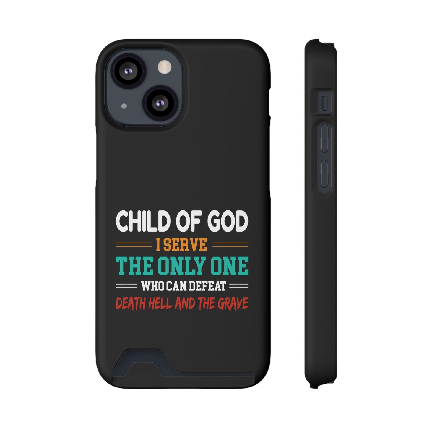 Child Of God I Serve The Only One Who Can Defeat Death Hell And The Grave Christian Phone Case With Card Holder Printify