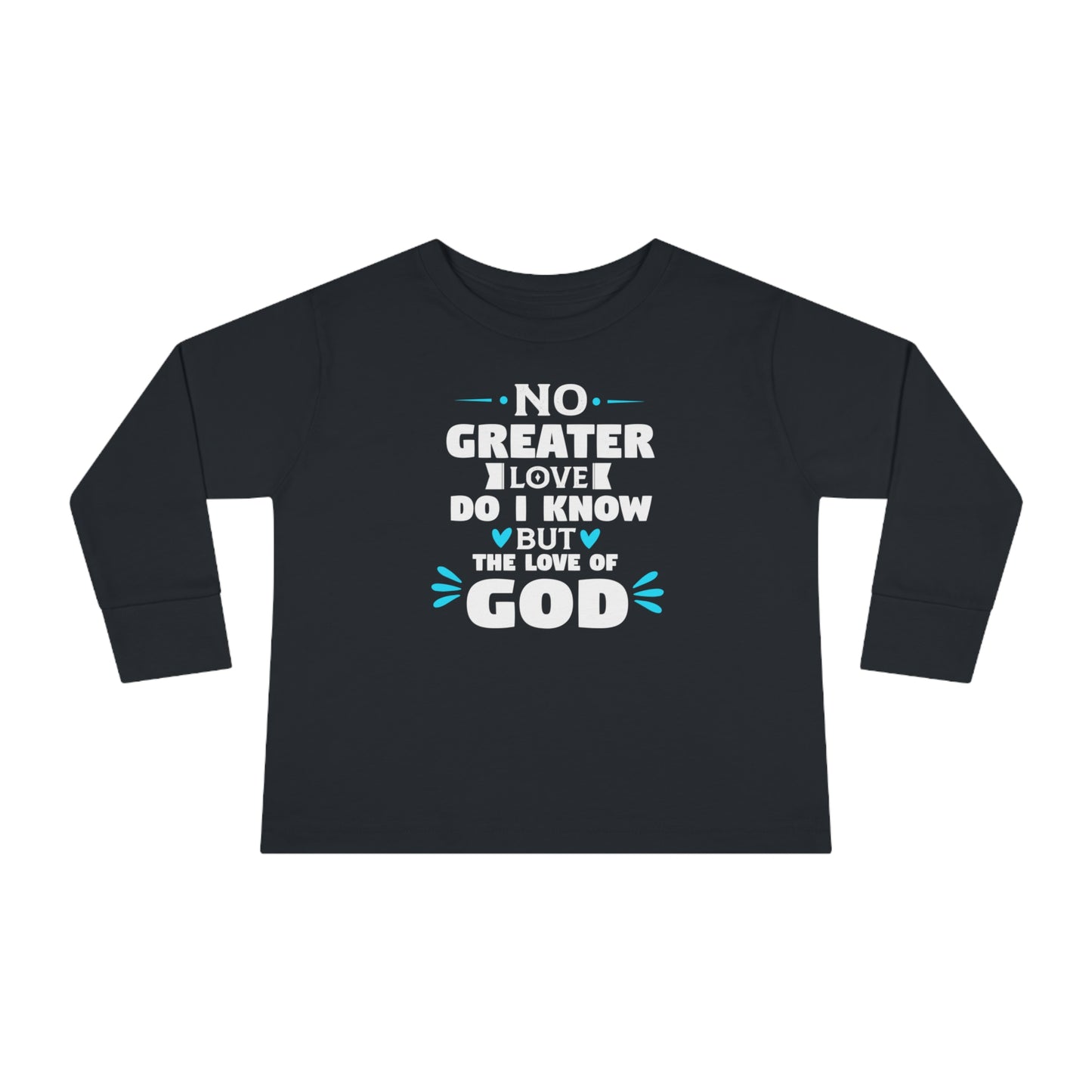 No Greater Love Do I Know But The Love Of God Toddler Christian Sweatshirt Printify