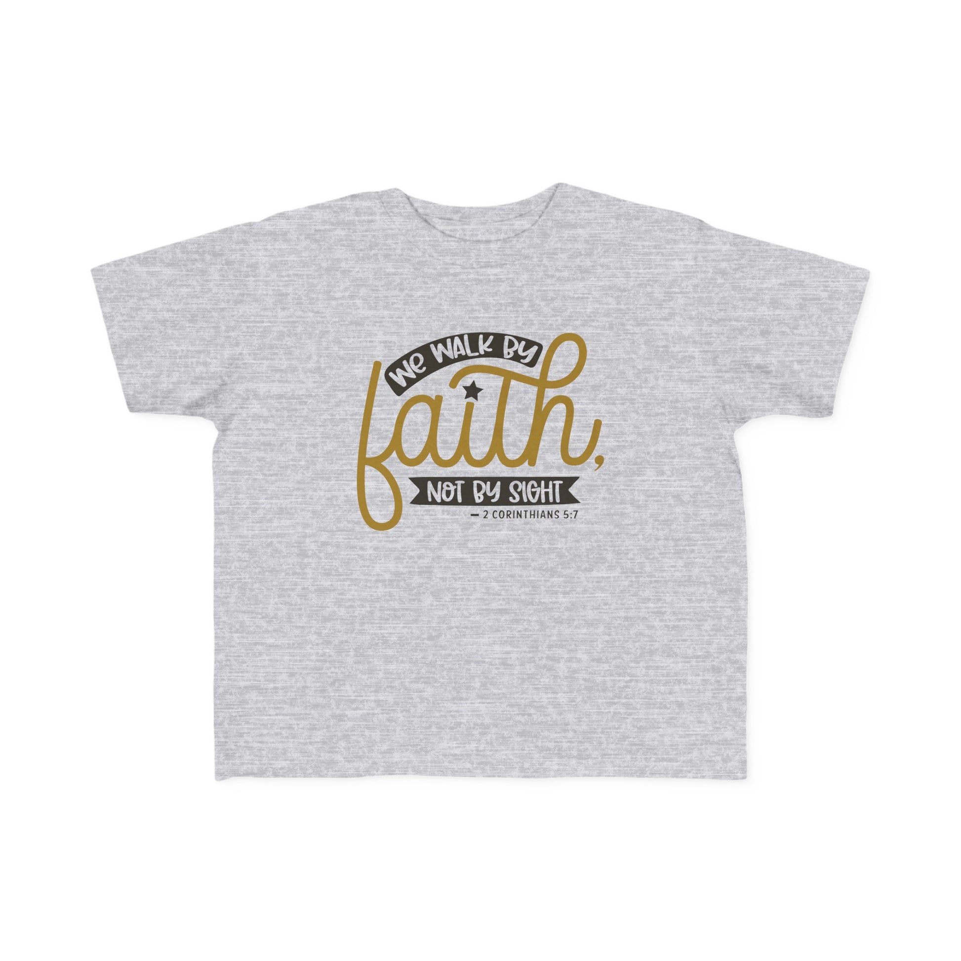 We Walk By Faith Not By Sight Toddler's Christian T-shirt Printify
