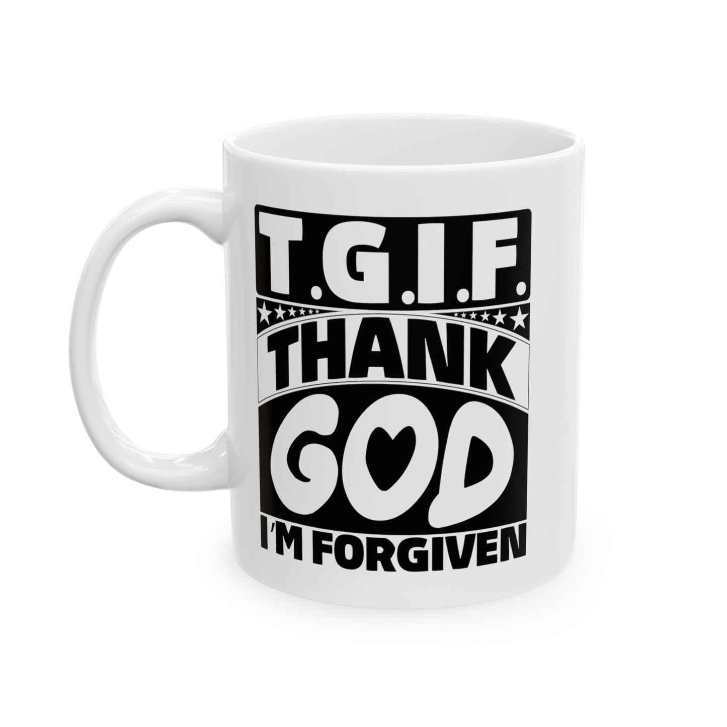 TGIF Thank God I'm Forgiven Christian White Ceramic Mug 11oz (double sided print)