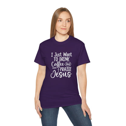 I Just Want To Drink Coffee And Praise Jesus Unisex Christian Ultra Cotton Tee Printify