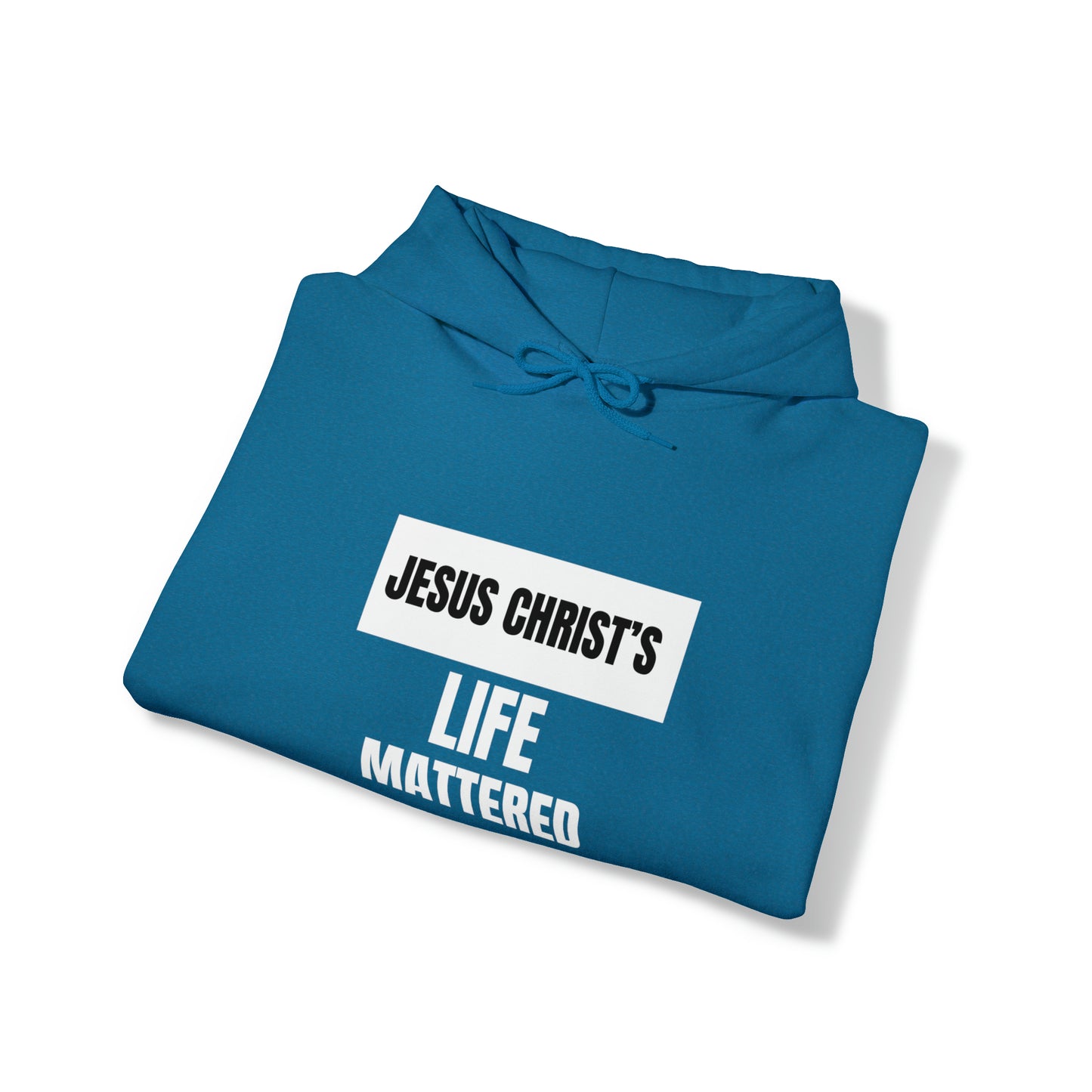 Jesus Christ's Life Mattered Unisex Hooded Sweatshirt