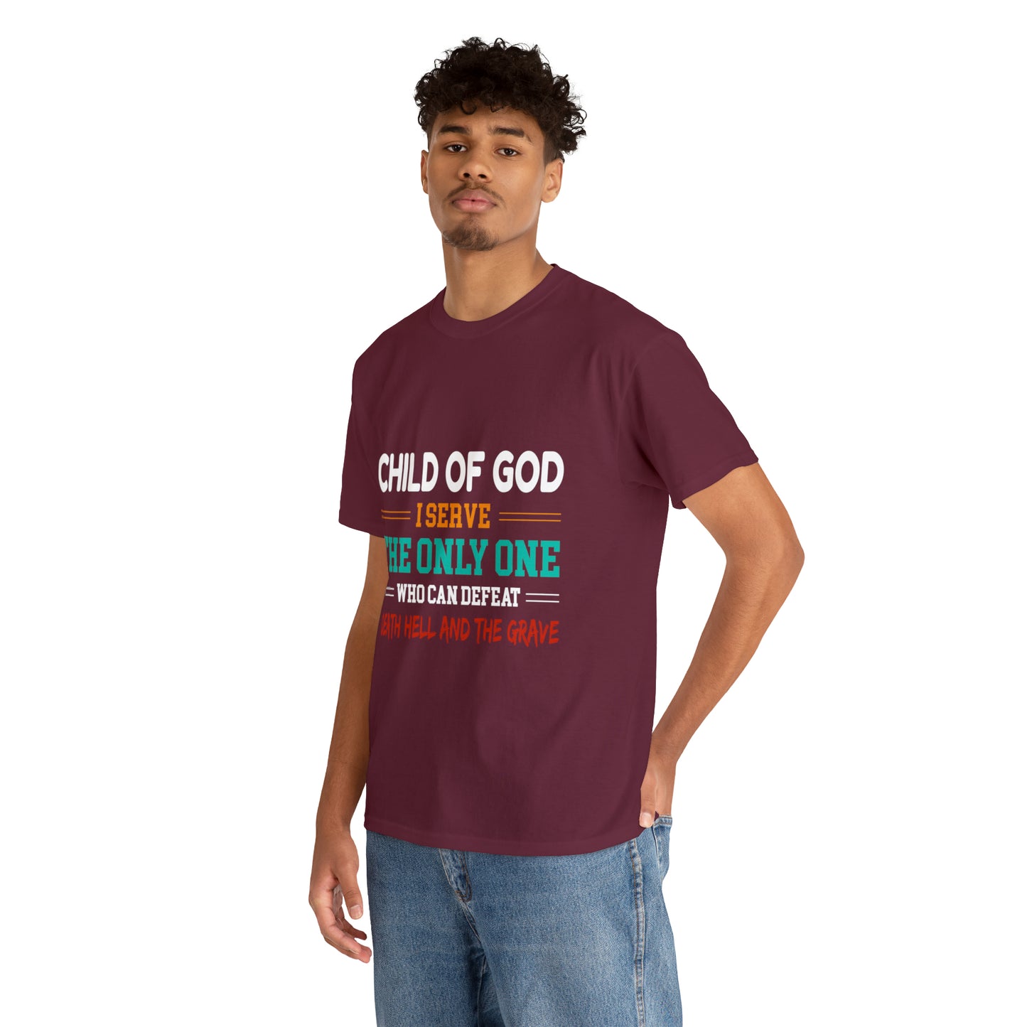 Child Of God I Serve The Only One Who Can Defeat Death Hell And The Grave Unisex Heavy Cotton Tee Printify