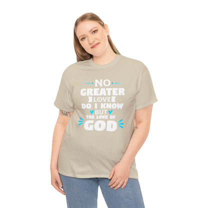 No Greater Love Do I Know But The Love Of God Unisex Heavy Cotton Tee
