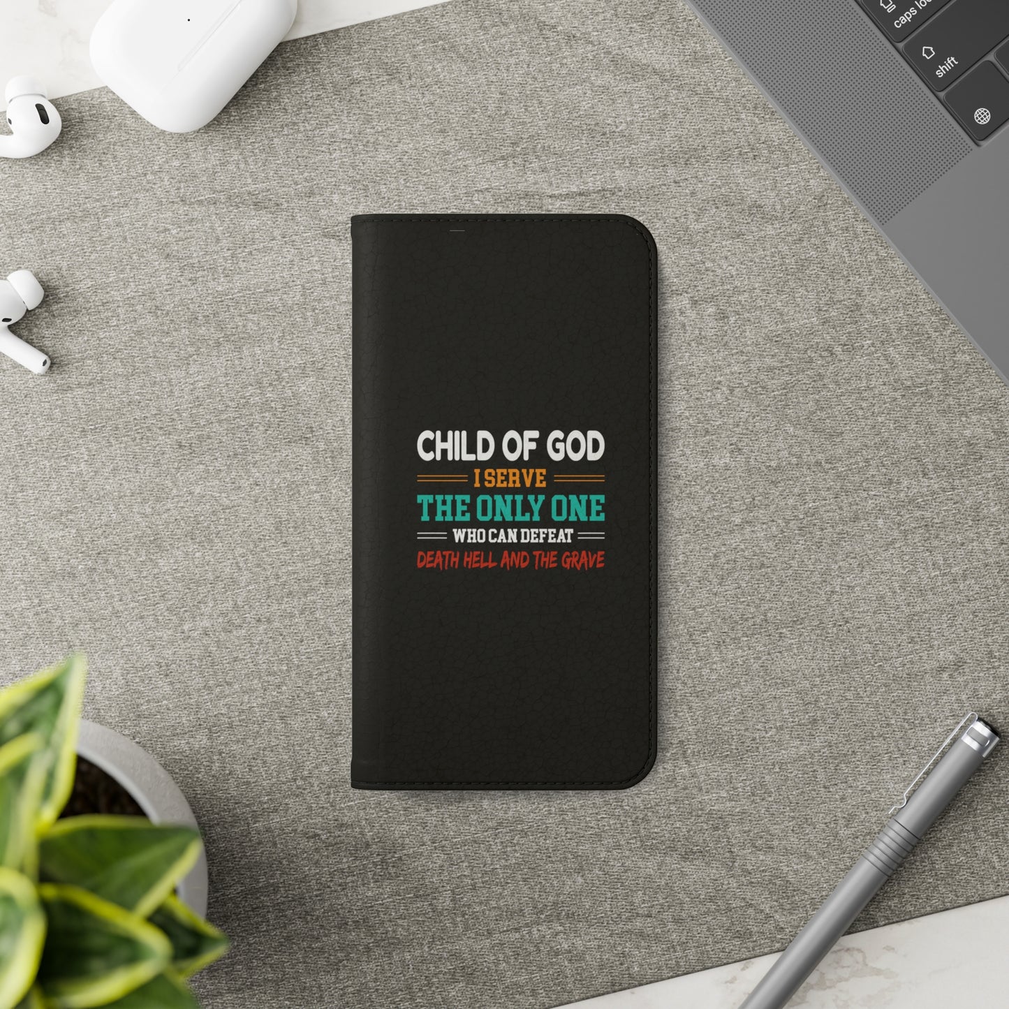 Child Of God I Serve The Only One Who Can Defeat Death Hell And The Grave Christian Phone Flip Cases Printify