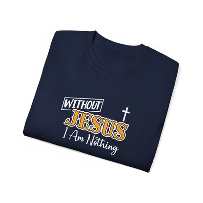 Without Jesus I Am Nothing Unisex Christian Ultra Cotton Tee Printify