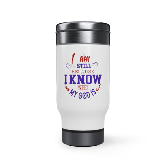 I Am Still Because I Know Who My God Is Travel Mug with Handle, 14oz