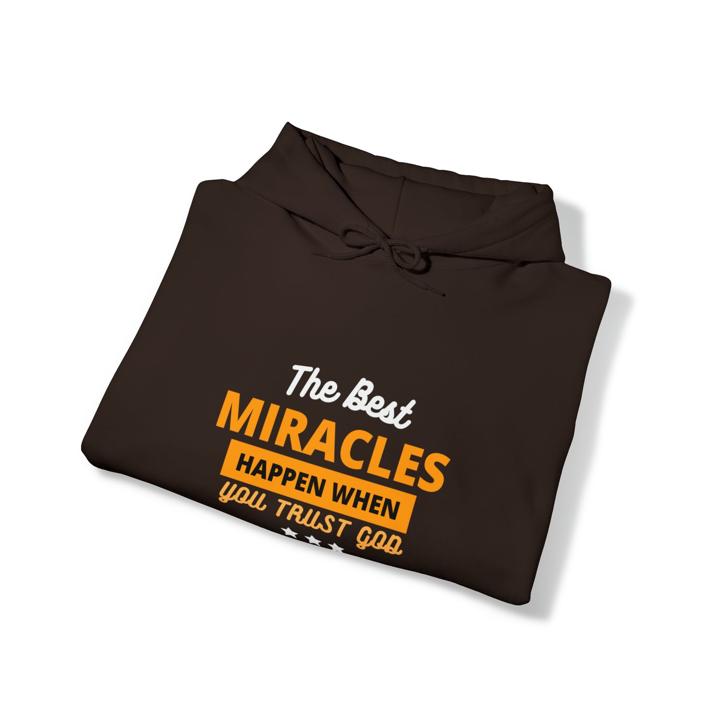 The Best Miracles Happen When You Trust God Unisex Hooded Sweatshirt Printify
