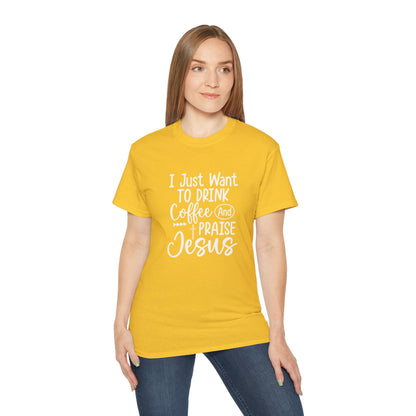 I Just Want To Drink Coffee And Praise Jesus Unisex Christian Ultra Cotton Tee Printify
