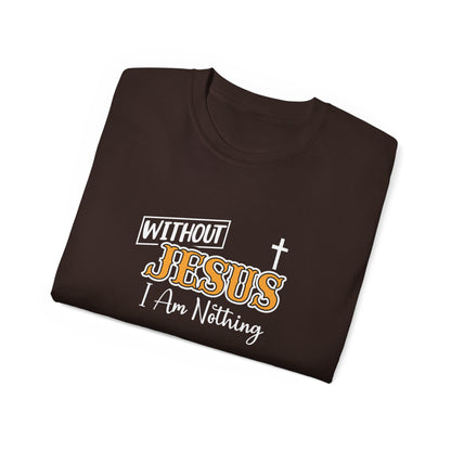 Without Jesus I Am Nothing Unisex Christian Ultra Cotton Tee Printify