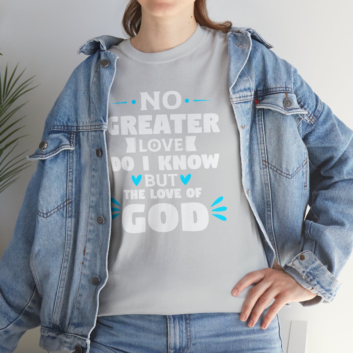 No Greater Love Do I Know But The Love Of God  Unisex Heavy Cotton Tee