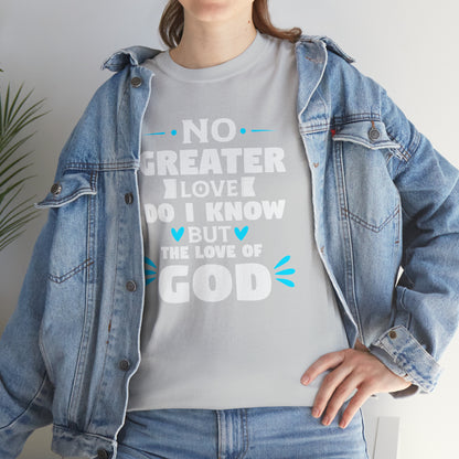 No Greater Love Do I Know But The Love Of God Unisex Heavy Cotton Tee