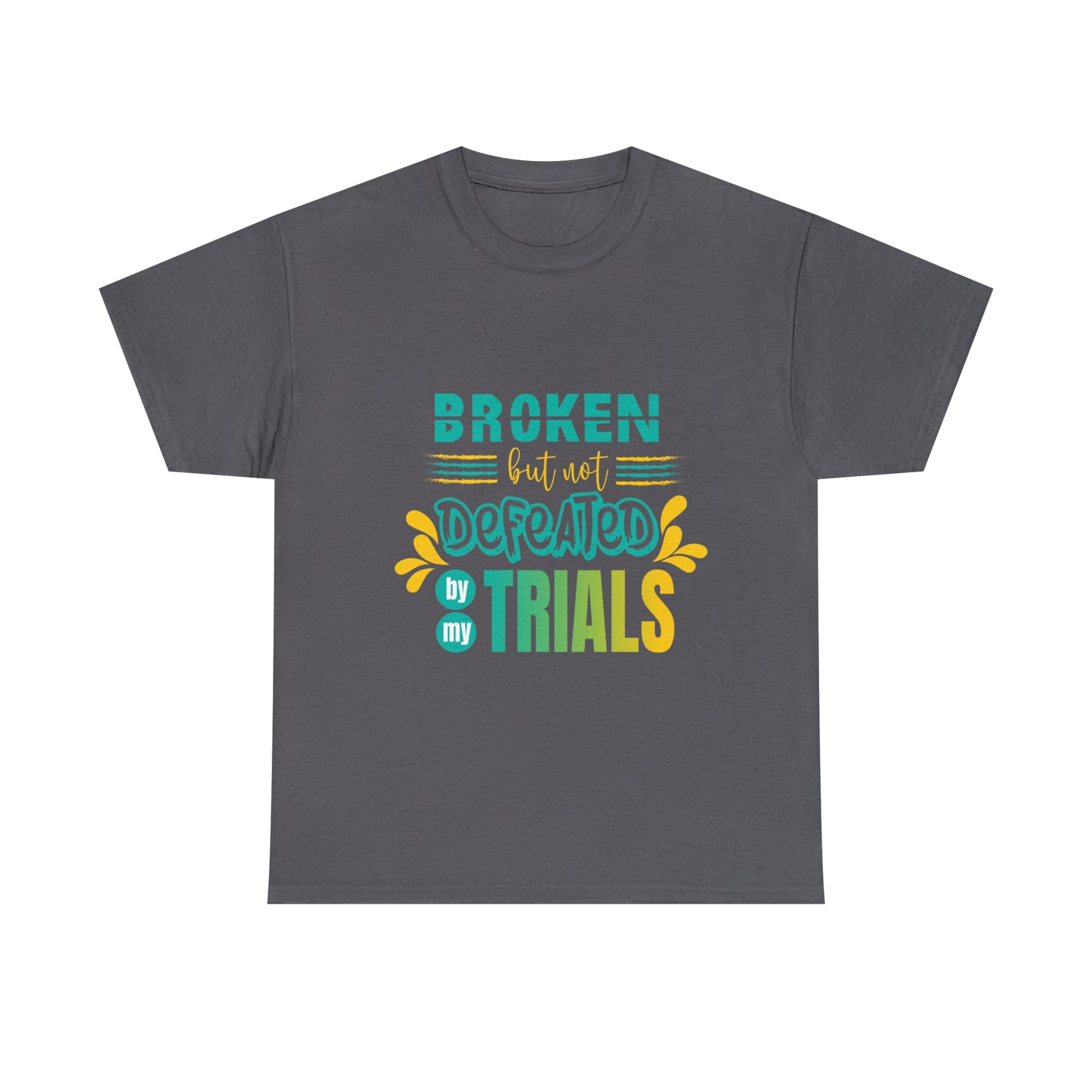 Broken But Not Defeated By My Trials Unisex Heavy Cotton Tee