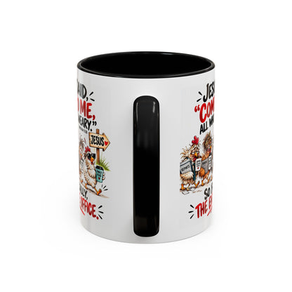 Coffee Mug - "Jesus Said 'Come to Me, All Who Are Weary'" Funny Christian Office Gift